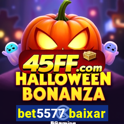 bet5577 baixar